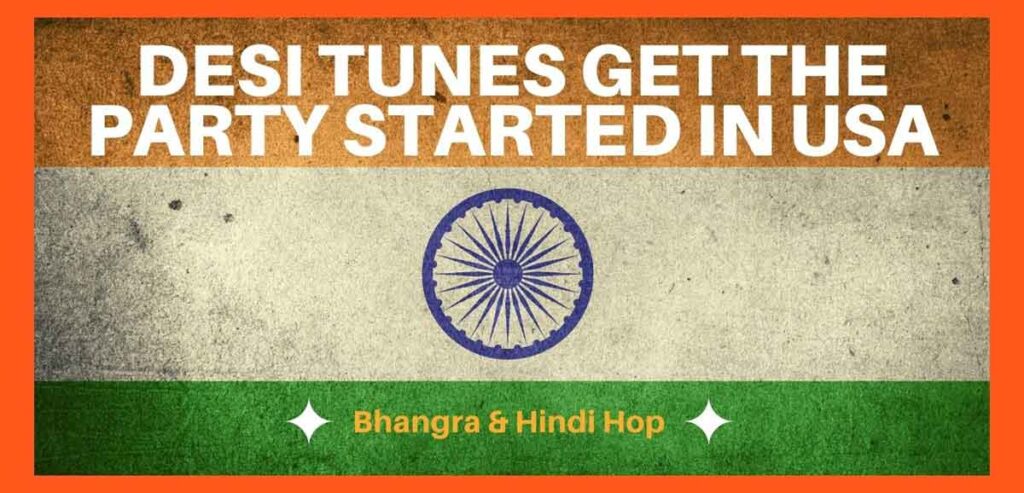 Bhangra and Hindi Hop in the USA -Desi tunes get the party started | words on Indian Flag