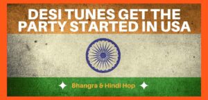 Bhangra and Hindi Hop in the USA -Desi tunes get the party started | words on Indian Flag